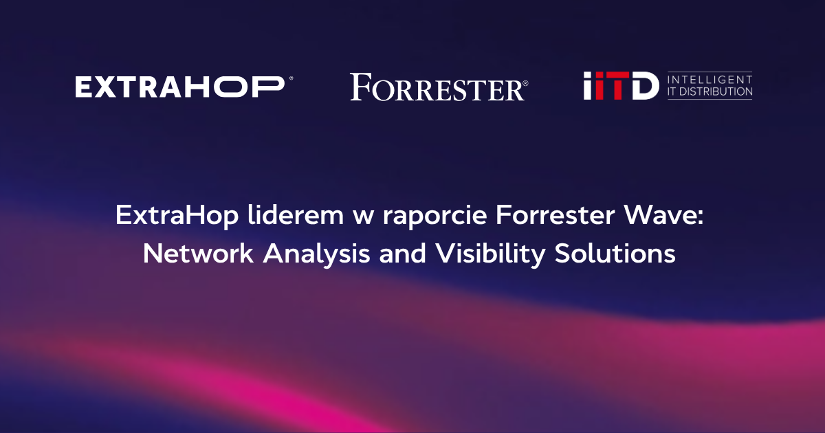 ExtraHop liderem w raporcie Forrester Wave: Network Analysis and Visibility Solutions