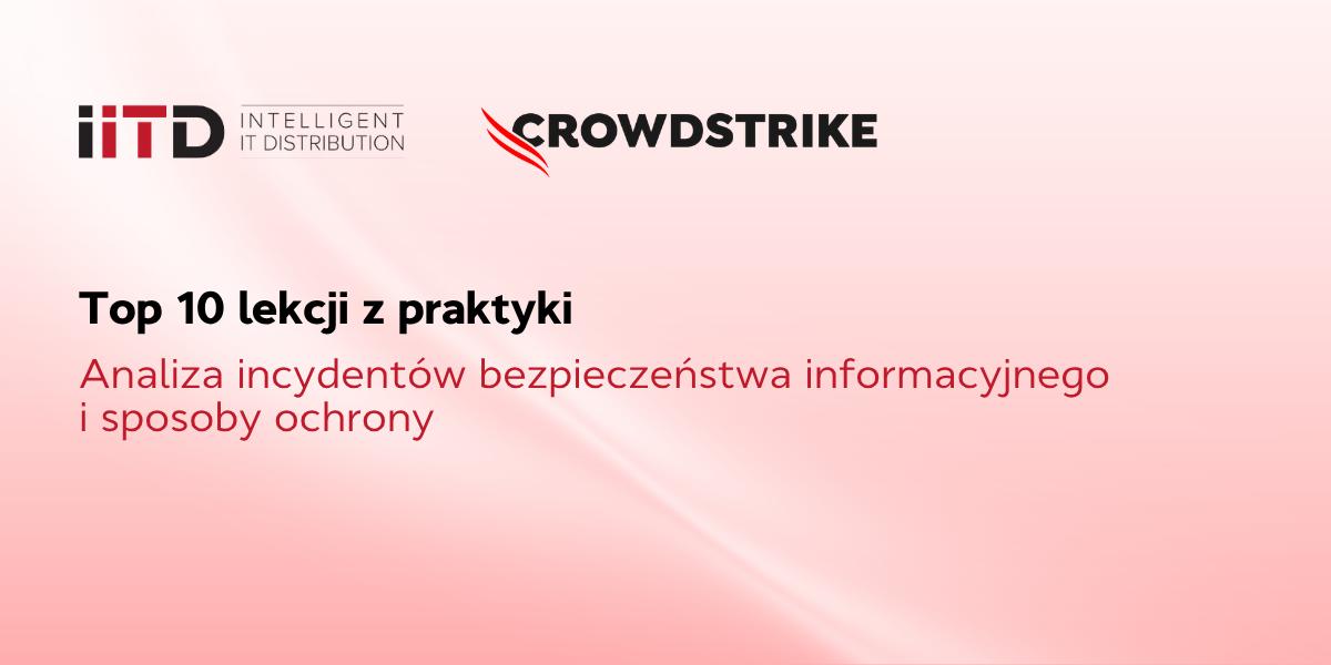 Top 10 lekcji z praktyki: analiza incydentów bezpieczeństwa informacyjnego i sposoby ochrony - image 1